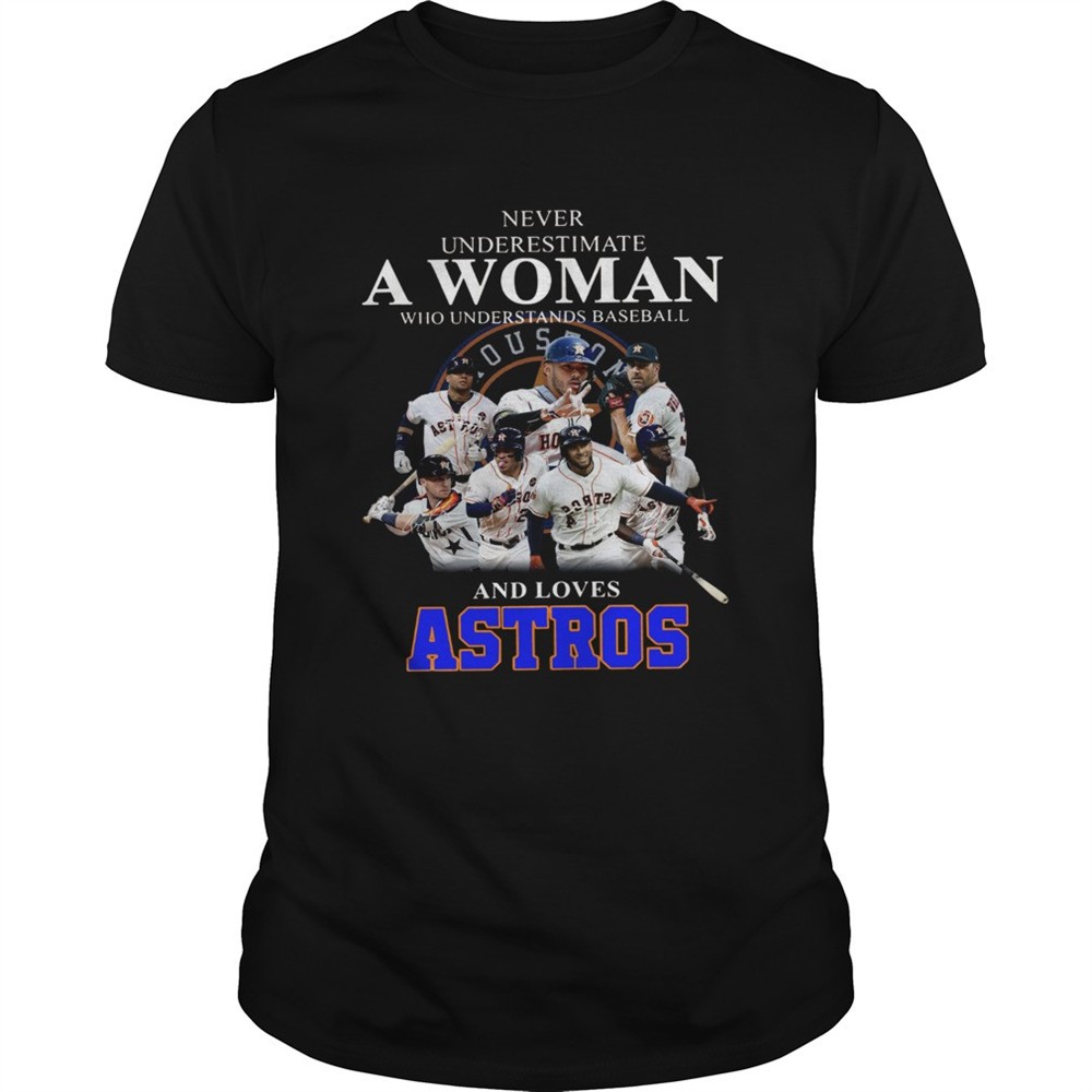 never-underestimate-a-woman-who-understands-baseball-and-loves-astros-shirt-yse4tzwc Never underestimate a woman who understands baseball and loves Astros Shirt