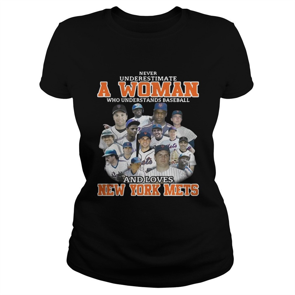 Never underestimate a woman who understands baseball and loves New York Mets shirt