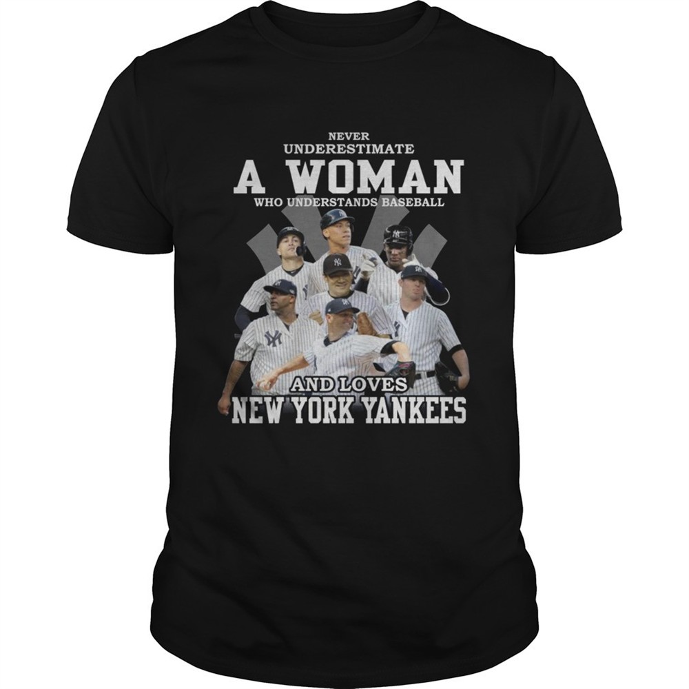 never-underestimate-a-woman-who-understands-baseball-and-loves-new-york-yankees-gqt8opu3 Never underestimate a woman who understands baseball and loves New York Yankees tshirt