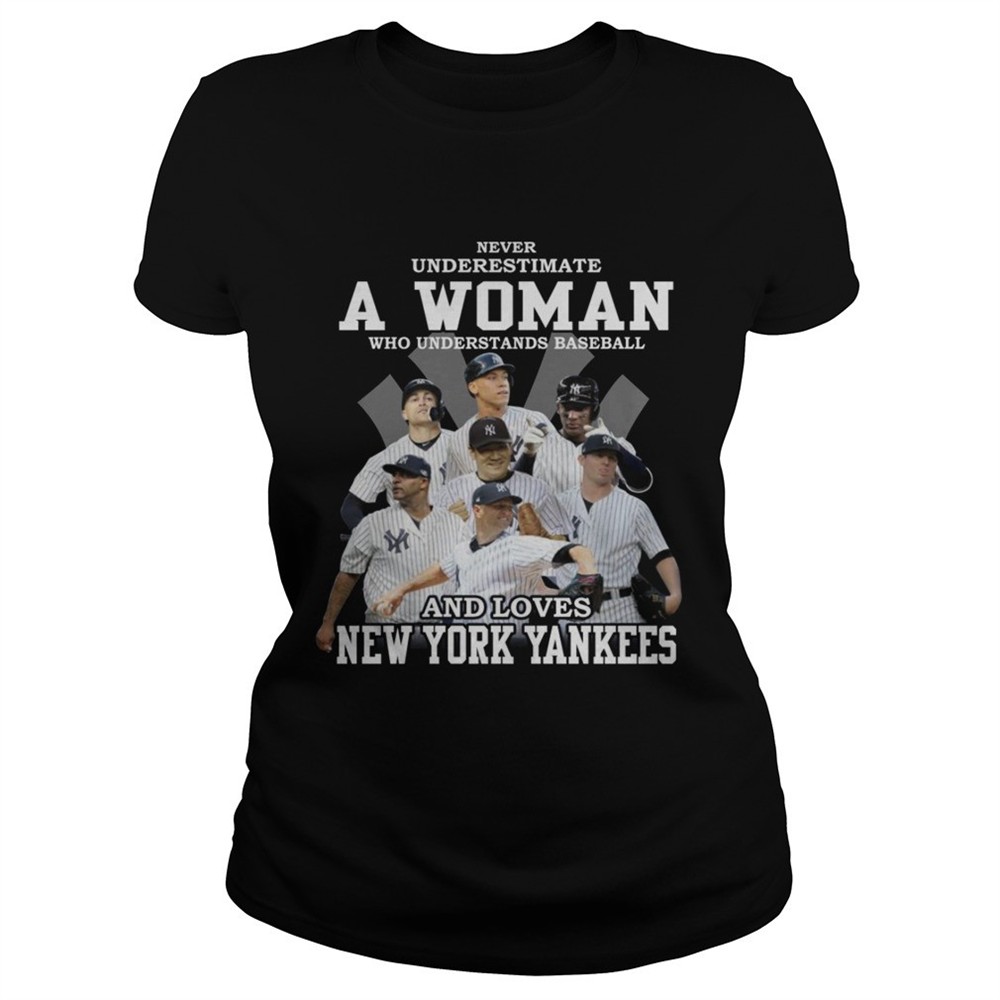 Never underestimate a woman who understands baseball and loves New York Yankees tshirt