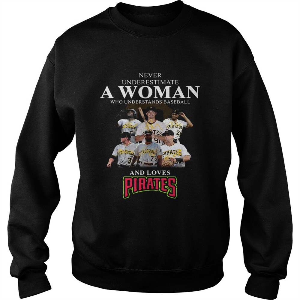Never underestimate a woman who understands baseball and loves Pirates Shirt