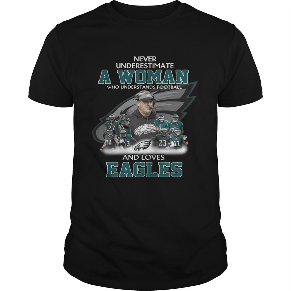 never-underestimate-a-woman-who-understands-football-and-loves-eagles-t-shirt-gbnspfke Never Underestimate a Woman Who Understands Football And Loves Eagles T-shirt