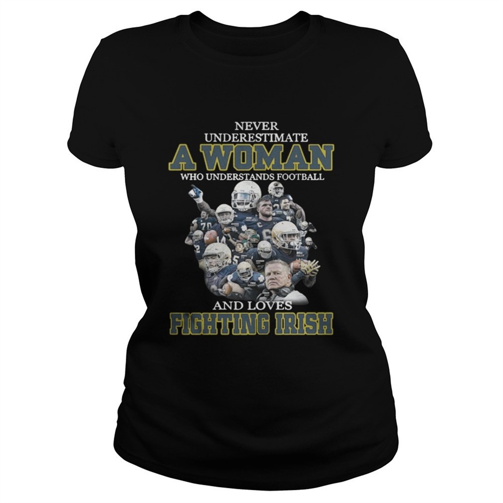 Never underestimate a woman who understands football and loves Fighting Irish shirt