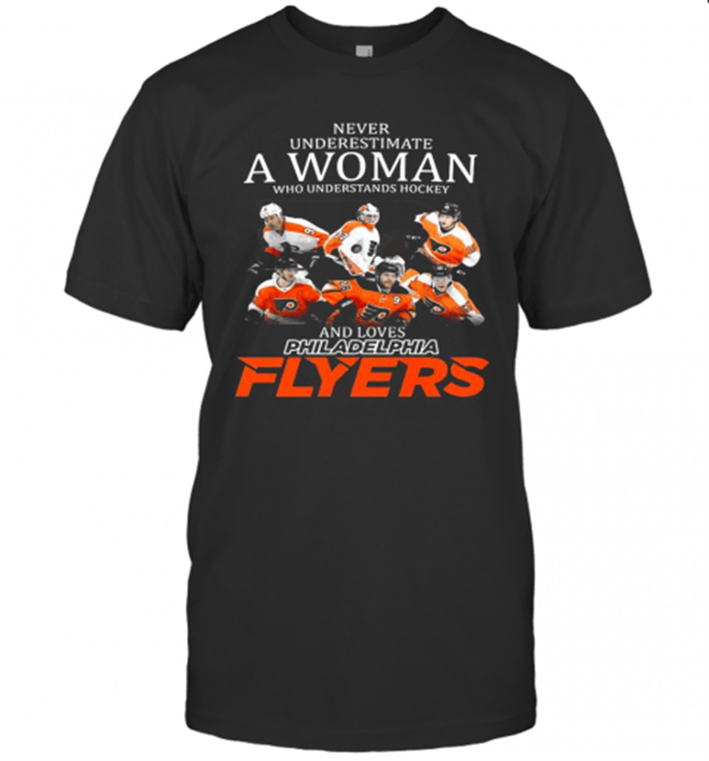 Never Underestimate A Woman Who Understands Hockey And Loves Philadelphia Flyers Team T-Shirt