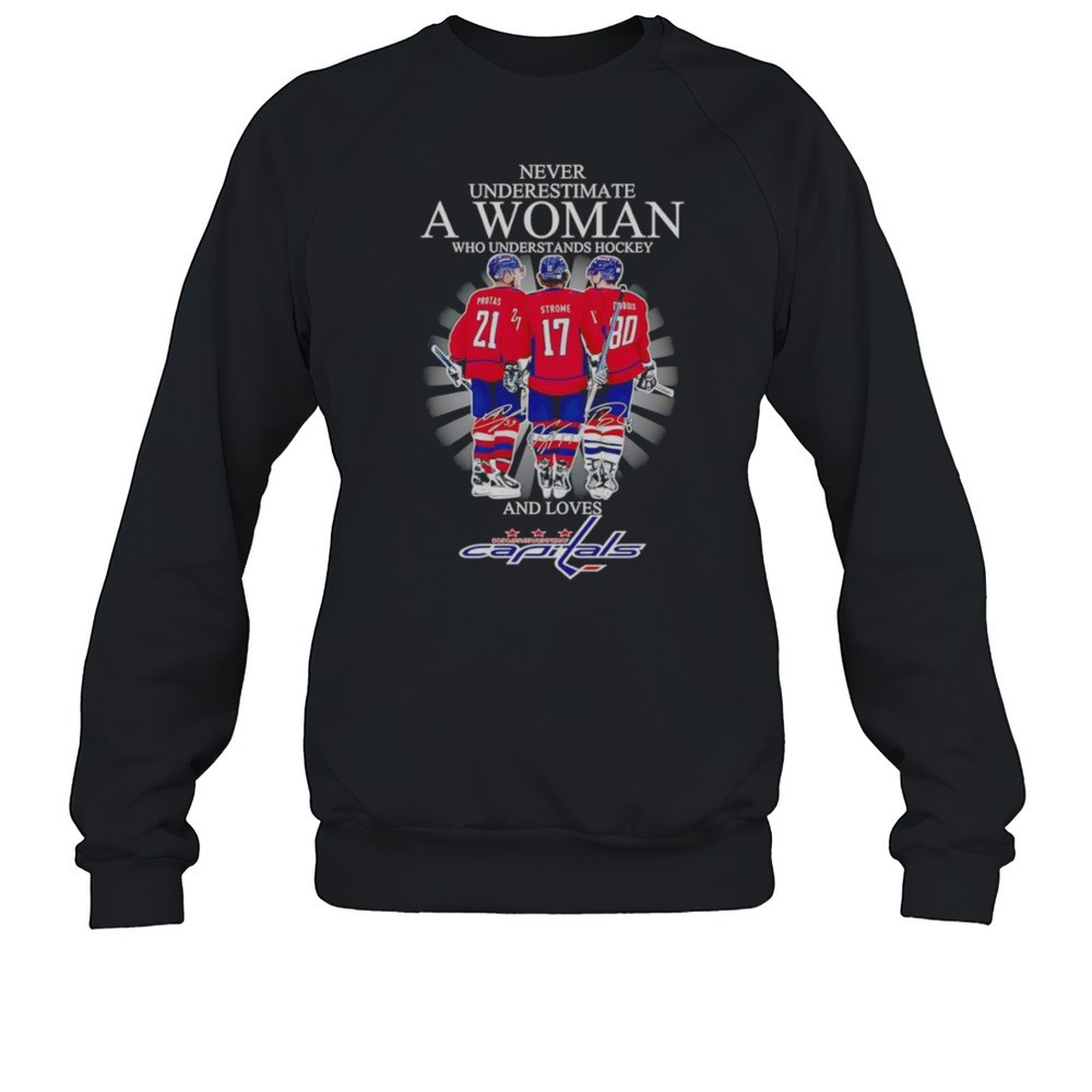 Never Underestimate A Woman Who Understands Hockey And Loves Washington Capitals Protas Strome Dubois Shirt
