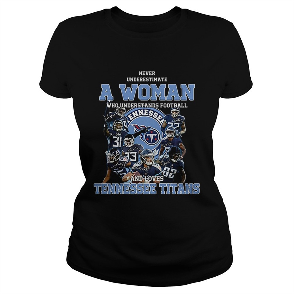 never-underestimate-a-woman-who-understands-tennessee-titans-shirt-s9akscnk Never underestimate a woman who understands Tennessee Titans shirt