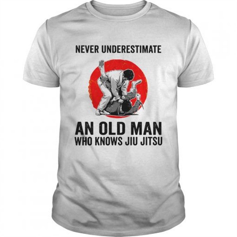 never-underestimate-an-old-man-who-knows-jiu-jitsu-shirt-7xh3oagd Never Underestimate An Old Man Who Knows Jiu Jitsu shirt