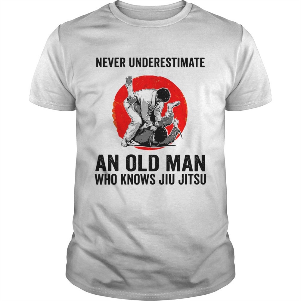 never-underestimate-an-old-man-who-knows-jiu-jitsu-shirt-7xh3oagd Never Underestimate An Old Man Who Knows Jiu Jitsu shirt