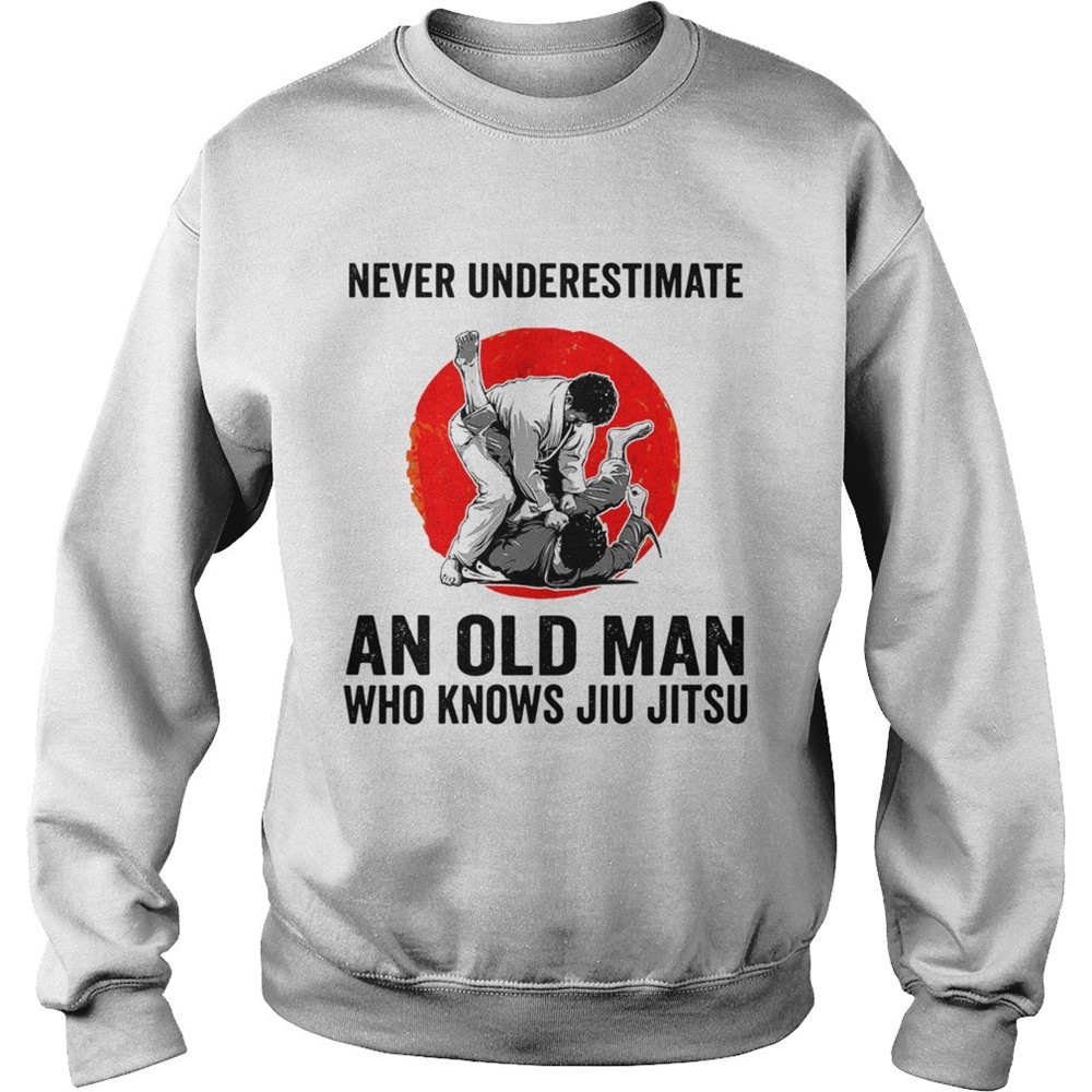 Never Underestimate An Old Man Who Knows Jiu Jitsu shirt
