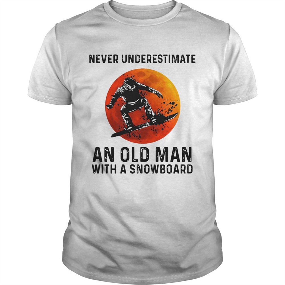 never-underestimate-an-old-man-with-a-snowboard-shirt-dztr4unf Never Underestimate An Old Man With A Snowboard shirt