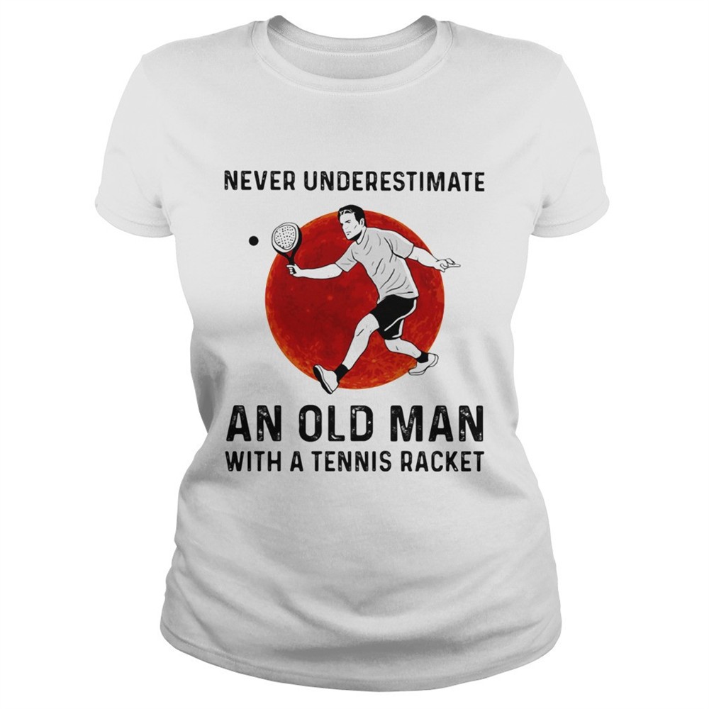 never-underestimate-an-old-man-with-a-tennis-racket-shirt-jyjkwefo Never underestimate an old man with a Tennis racket shirt