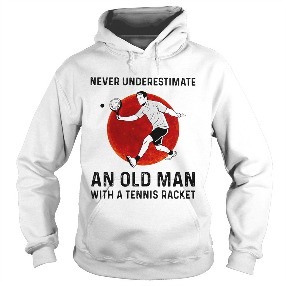 never-underestimate-an-old-man-with-a-tennis-racket-shirt-jyjkwefo Never underestimate an old man with a Tennis racket shirt