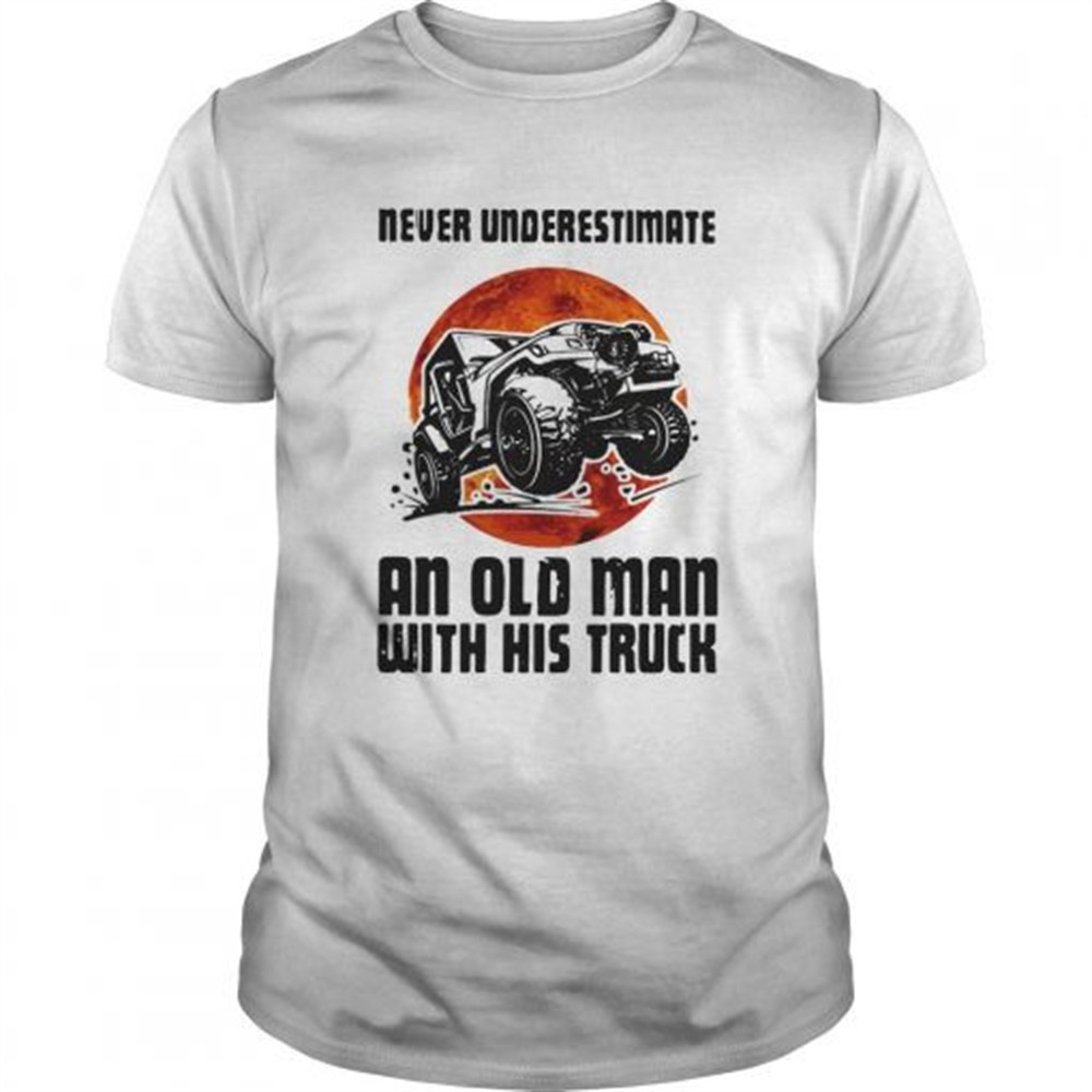 never-underestimate-an-old-man-with-his-truck-shirt-jkb8zvoy Never Underestimate An Old Man With His Truck shirt