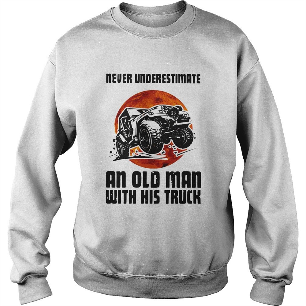 Never Underestimate An Old Man With His Truck shirt