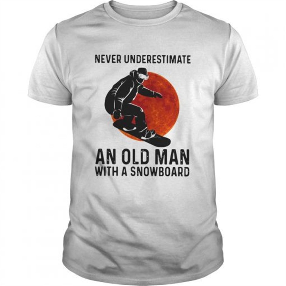 never-underestimate-and-old-man-with-a-snowboard-shirt-hmi2ejw1 Never Underestimate And Old Man With A Snowboard shirt