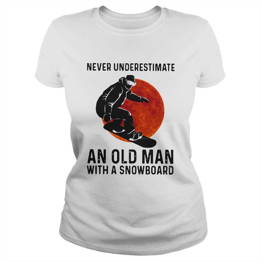 never-underestimate-and-old-man-with-a-snowboard-shirt-hmi2ejw1 Never Underestimate And Old Man With A Snowboard shirt