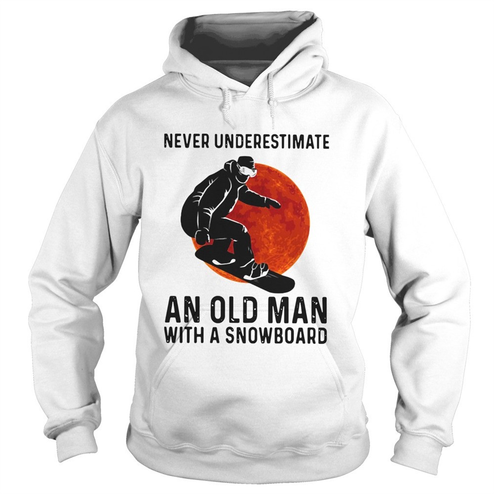never-underestimate-and-old-man-with-a-snowboard-shirt-hmi2ejw1 Never Underestimate And Old Man With A Snowboard shirt