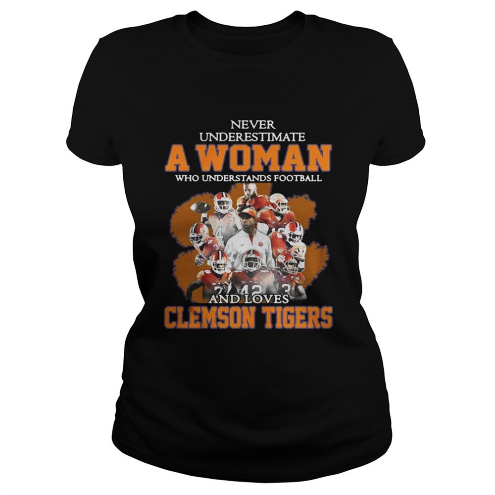 Never underestimate awoman who understands football and loves Clemson Tigers shirt