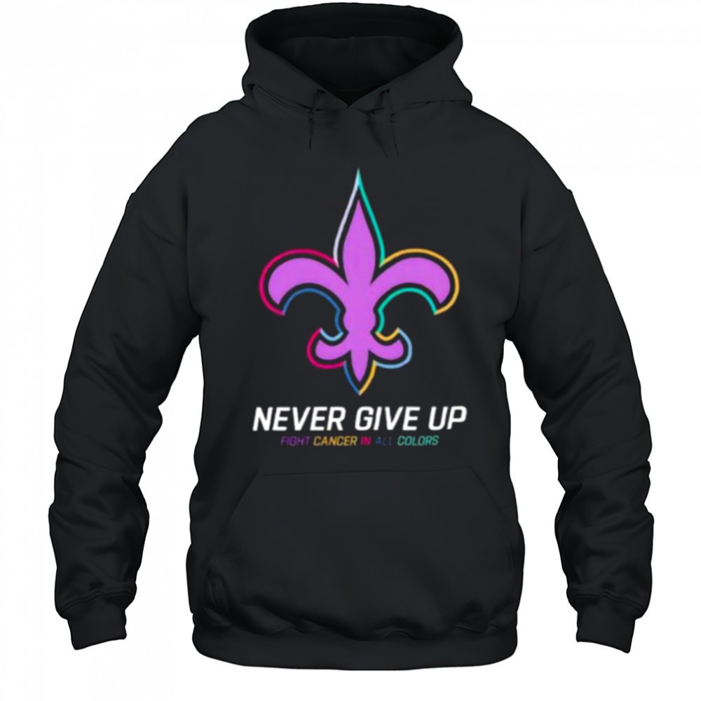 New Orleans Saints never give up Fight Cancer in all colors Shirt