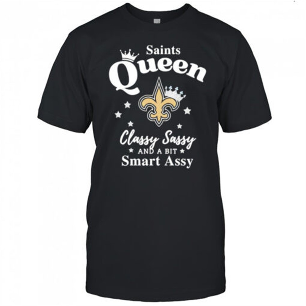 new-orleans-saints-queen-classy-sassy-and-a-bit-smart-assy-nfl-shirt-hq94jtqv New Orleans Saints Queen Classy Sassy And A Bit Smart Assy NFL shirt