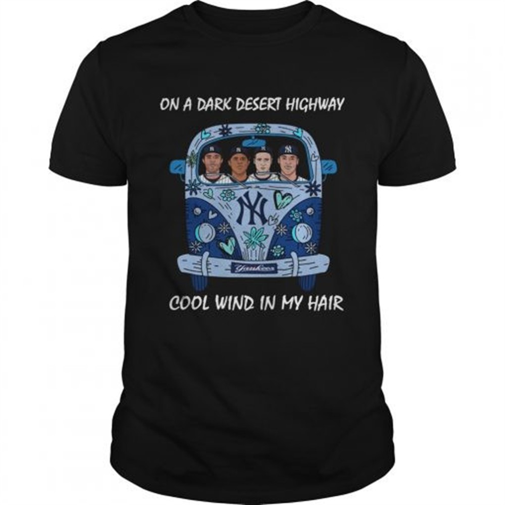 new-york-yankees-car-on-a-dark-desert-highway-cool-wind-in-my-hair-shirt-2mgp7p1f New york Yankees car On a dark desert highway cool wind in my hair shirt