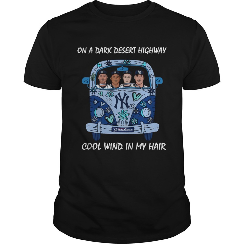 new-york-yankees-car-on-a-dark-desert-highway-cool-wind-in-my-hair-shirt-2mgp7p1f New york Yankees car On a dark desert highway cool wind in my hair shirt