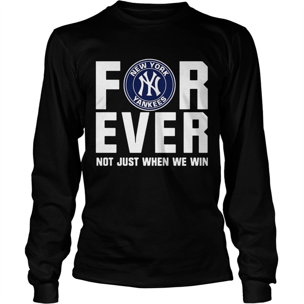 new-york-yankees-for-ever-not-just-when-we-win-shirt-qhvc7id9 New York Yankees For Ever Not Just When We Win Shirt