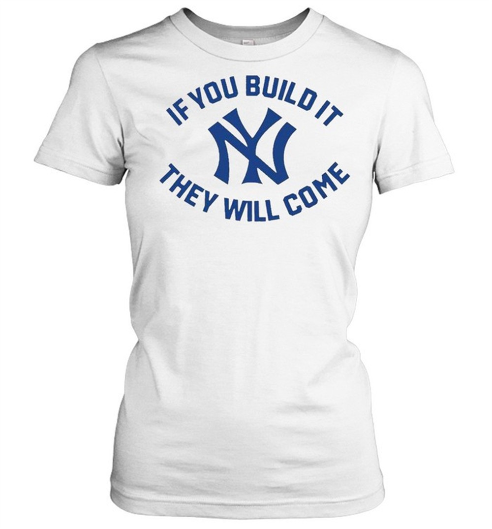 new-york-yankees-if-you-build-it-they-will-come-shirt-98qibv9c New York Yankees if you build it they will come shirt