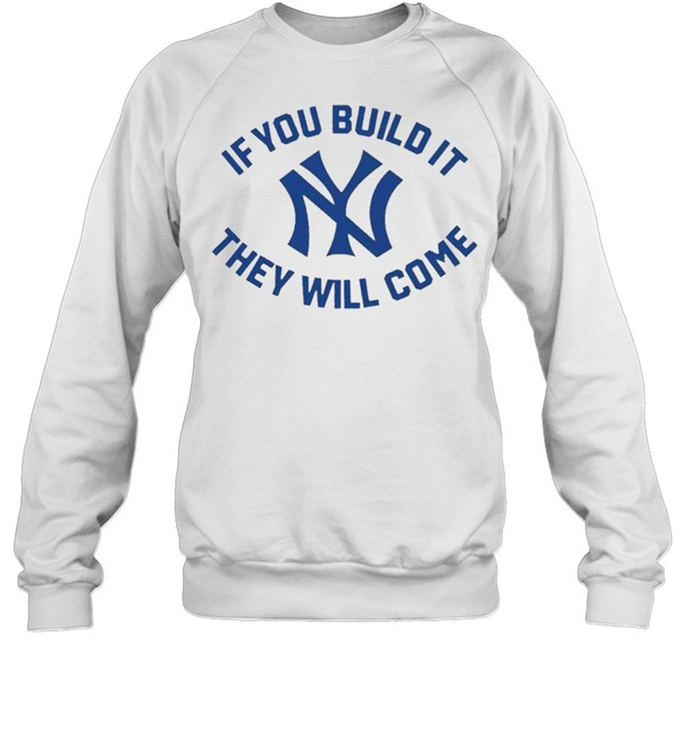 new-york-yankees-if-you-build-it-they-will-come-shirt-98qibv9c New York Yankees if you build it they will come shirt