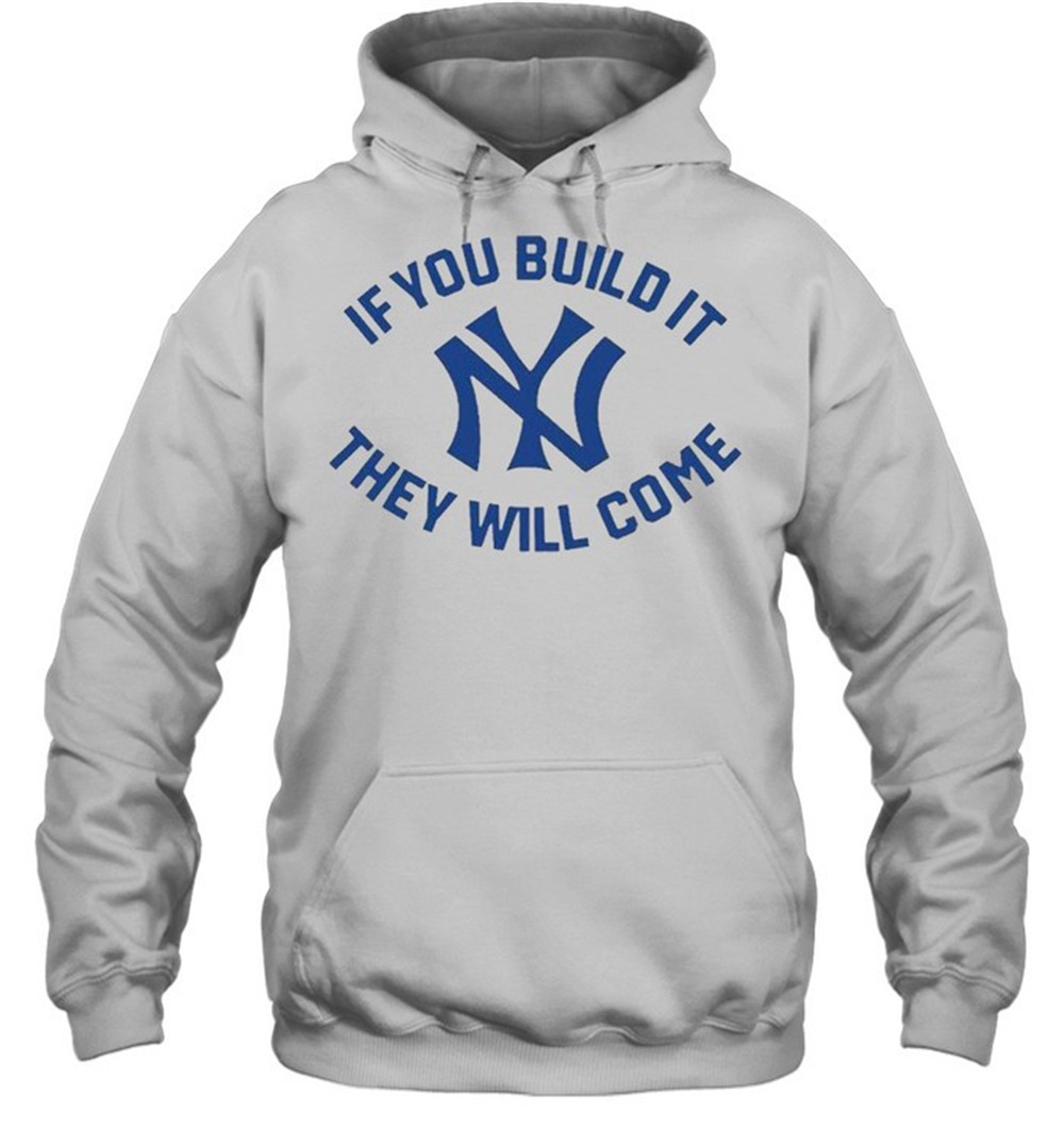 New York Yankees if you build it they will come shirt