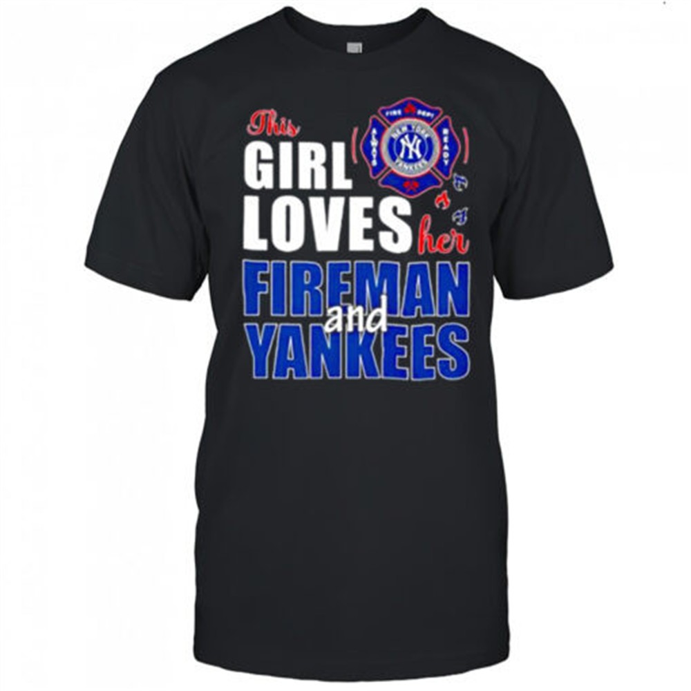 new-york-yankees-this-girl-loves-her-fireman-and-yankees-shirt-j0wlwo4p New York Yankees this girl loves her fireman and Yankees shirt