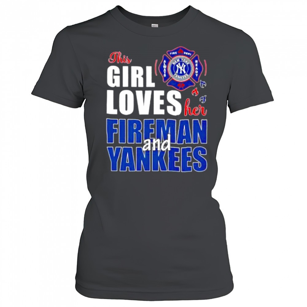 new-york-yankees-this-girl-loves-her-fireman-and-yankees-shirt-j0wlwo4p New York Yankees this girl loves her fireman and Yankees shirt