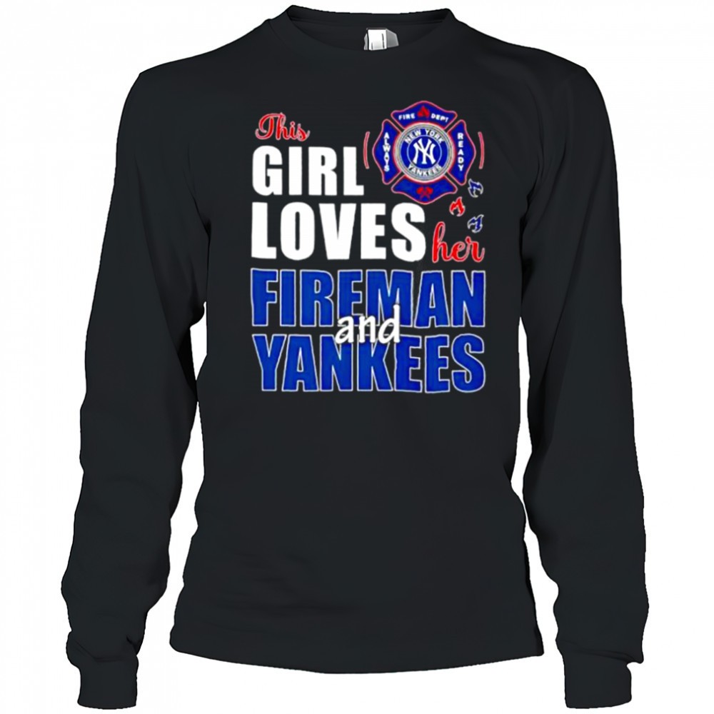 new-york-yankees-this-girl-loves-her-fireman-and-yankees-shirt-j0wlwo4p New York Yankees this girl loves her fireman and Yankees shirt