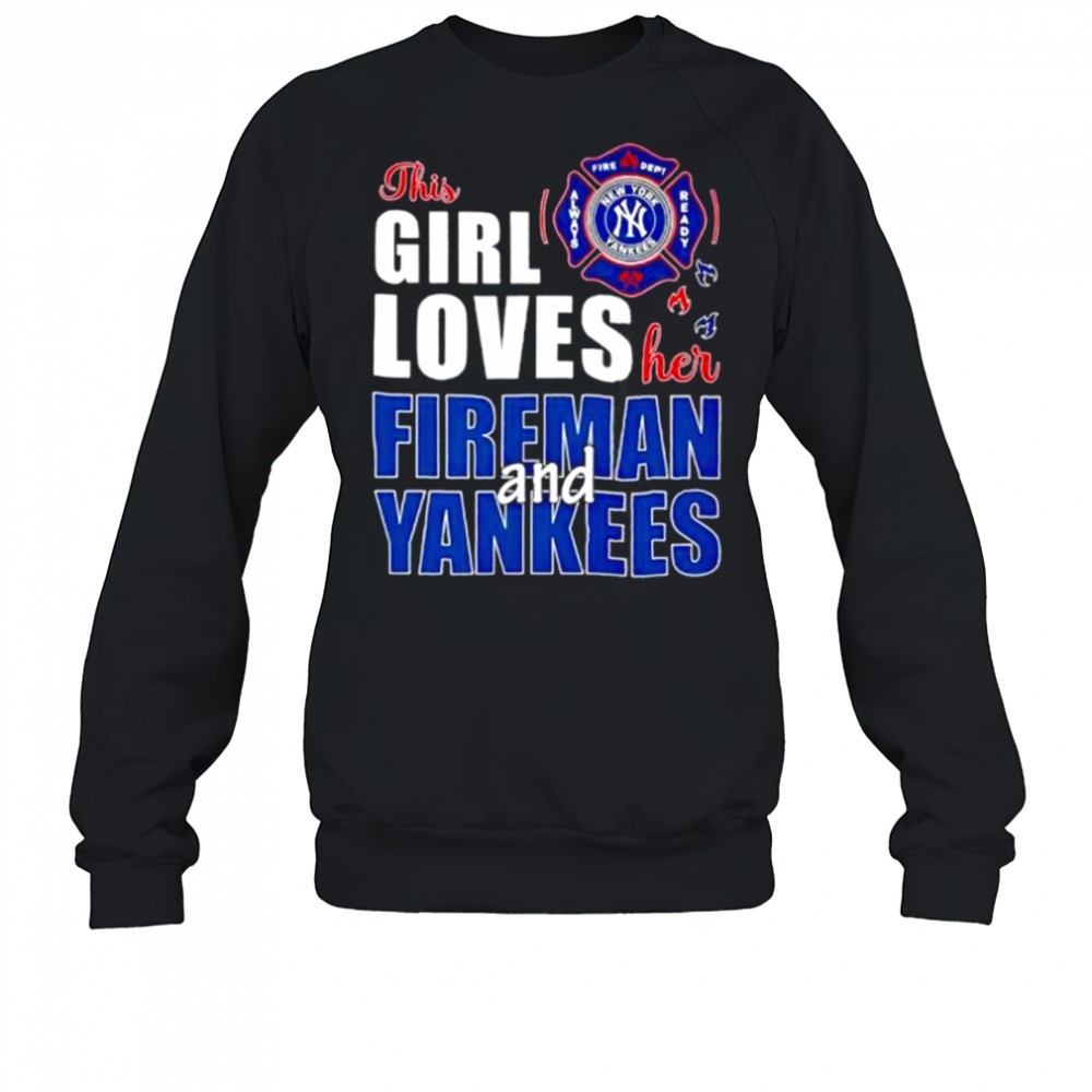 new-york-yankees-this-girl-loves-her-fireman-and-yankees-shirt-j0wlwo4p New York Yankees this girl loves her fireman and Yankees shirt