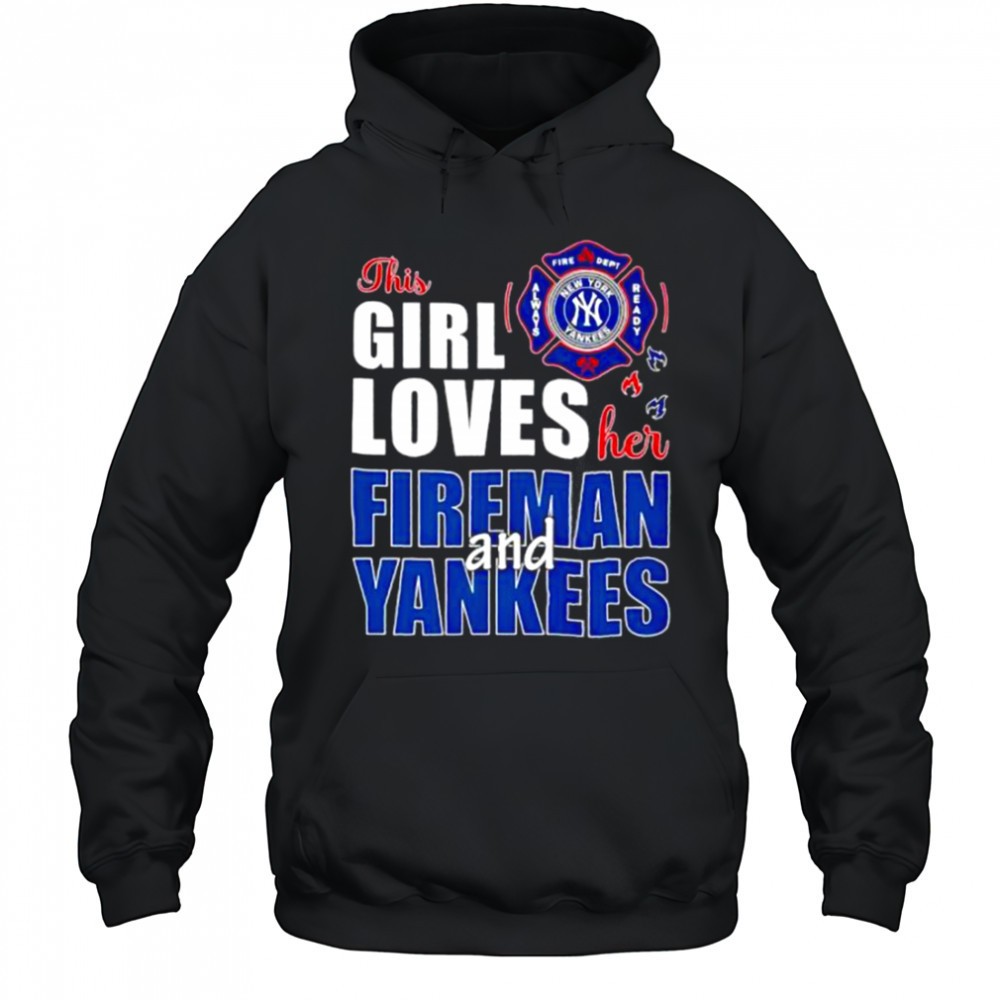 New York Yankees this girl loves her fireman and Yankees shirt