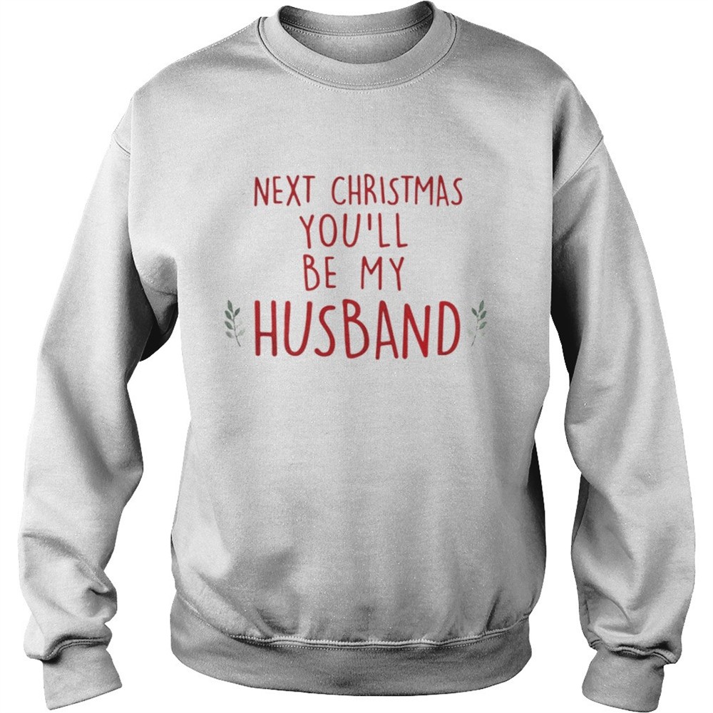 next-christmas-youll-be-my-husband-shirt-onjg6c59 Next Christmas youll be my husband shirt