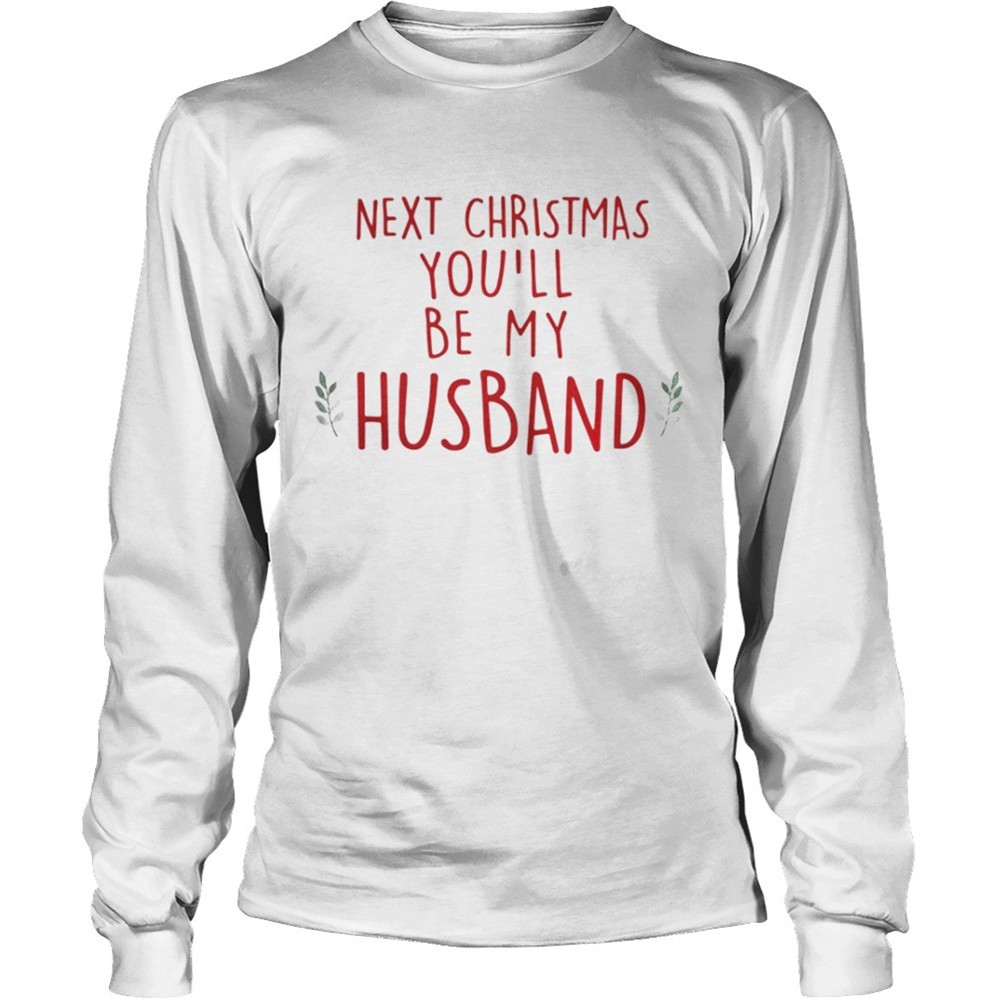 next-christmas-youll-be-my-husband-shirt-onjg6c59 Next Christmas youll be my husband shirt