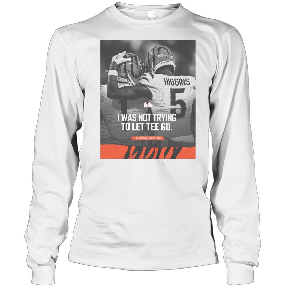 nfl-cincinnati-bengals-i-was-not-trying-to-let-tee-go-jamarr-chase-on-tee-higgs-i2y8xulr NFL Cincinnati Bengals I Was Not Trying To Let Tee Go JaMarr Chase On Tee Higgs T-shirt
