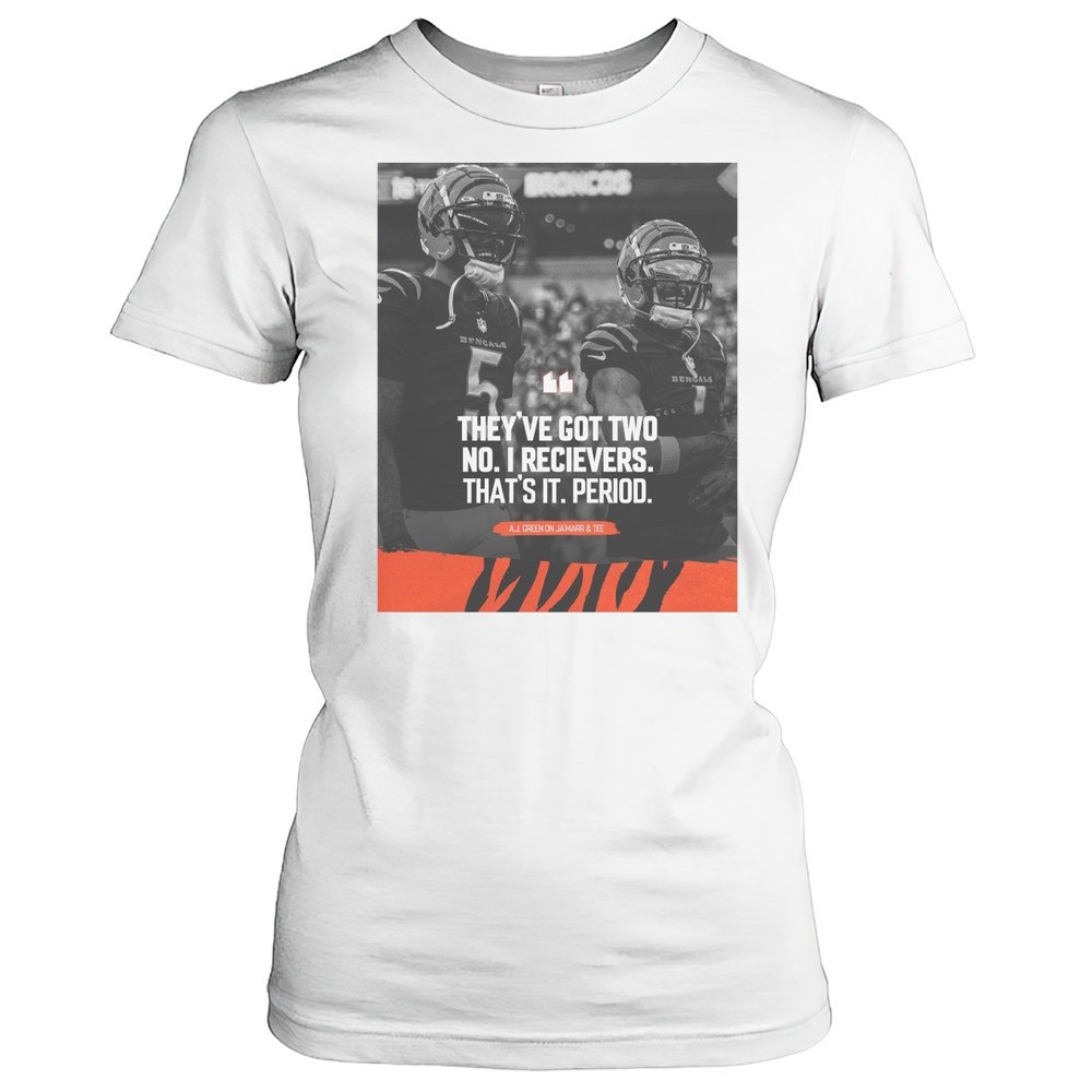 nfl-cincinnati-bengals-theyve-got-two-no1-receivers-thats-it-period-aj-green-v7n88jh1 NFL Cincinnati Bengals Theyve Got Two No.1 Receivers Thats It Period A.J. Green On Jamarr And Tee T-shirt