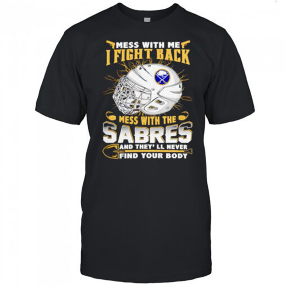 nhl-buffalo-sabres-mess-with-me-i-fight-back-mess-with-my-team-shirt-a31fed8q NHL Buffalo Sabres Mess With Me I Fight Back Mess With My Team shirt