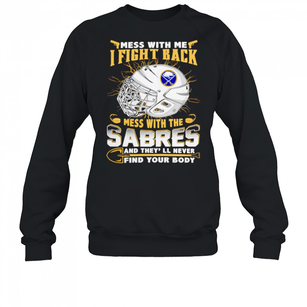 nhl-buffalo-sabres-mess-with-me-i-fight-back-mess-with-my-team-shirt-a31fed8q NHL Buffalo Sabres Mess With Me I Fight Back Mess With My Team shirt