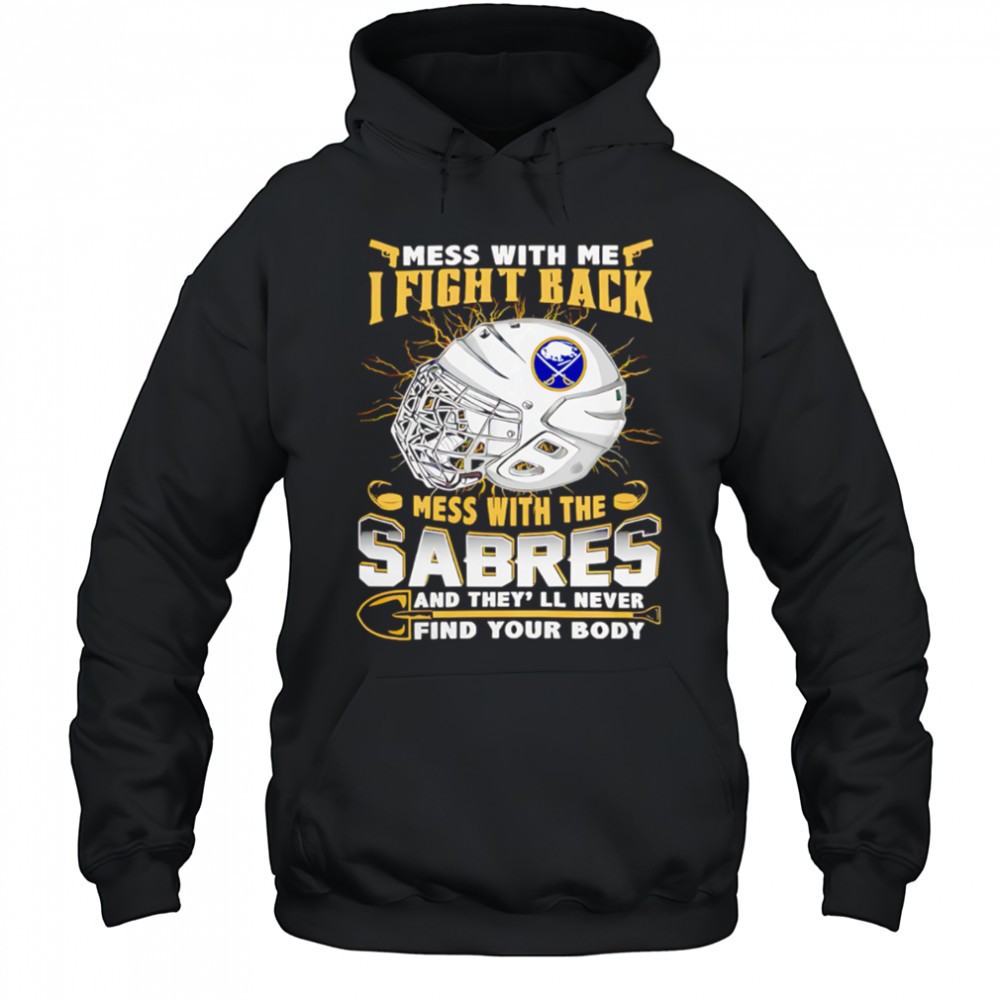 NHL Buffalo Sabres Mess With Me I Fight Back Mess With My Team shirt
