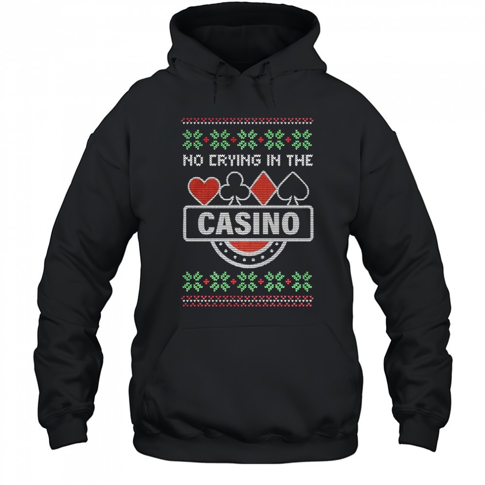 No crying in the Casino ugly Christmas sarcastic shirt