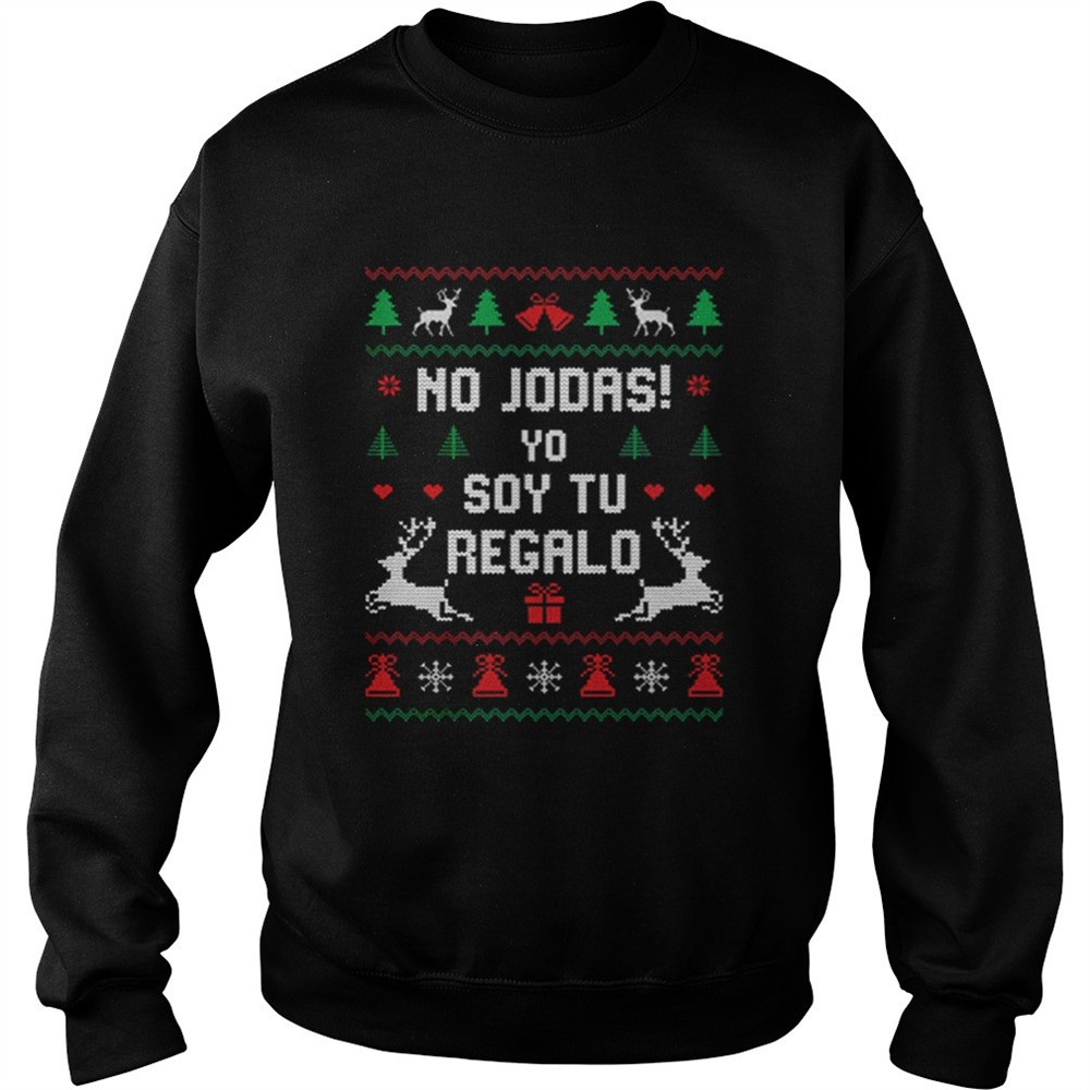 No Jodas Soy Tu Regalo Ugly Sweater Christmas shirt