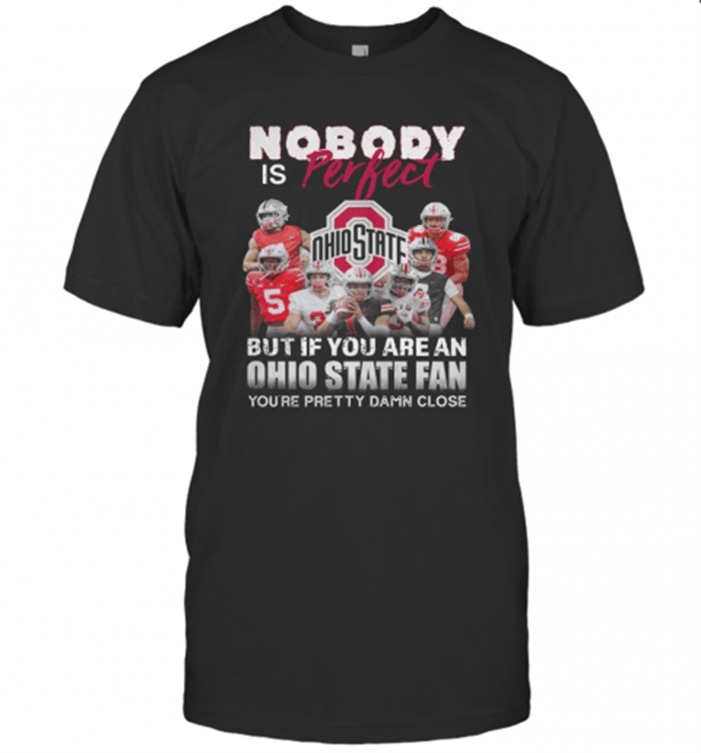 nobody-is-perfect-but-if-you-are-a-ohio-state-fan-youre-pretty-damn-close-t-shir-5vezrxib Nobody Is Perfect But If You Are A Ohio State Fan YouRe Pretty Damn Close T-Shirt