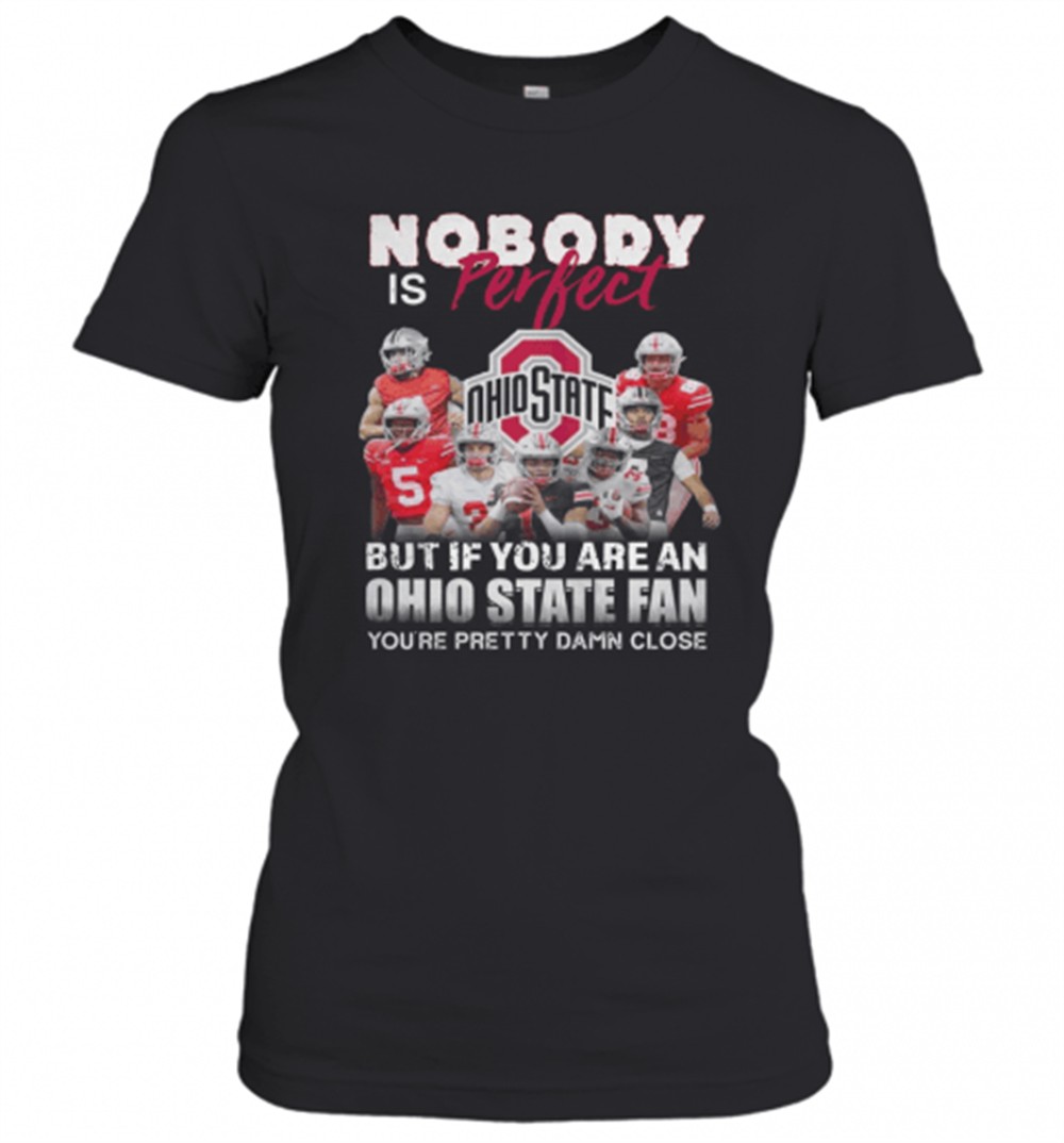 nobody-is-perfect-but-if-you-are-a-ohio-state-fan-youre-pretty-damn-close-t-shir-5vezrxib Nobody Is Perfect But If You Are A Ohio State Fan YouRe Pretty Damn Close T-Shirt