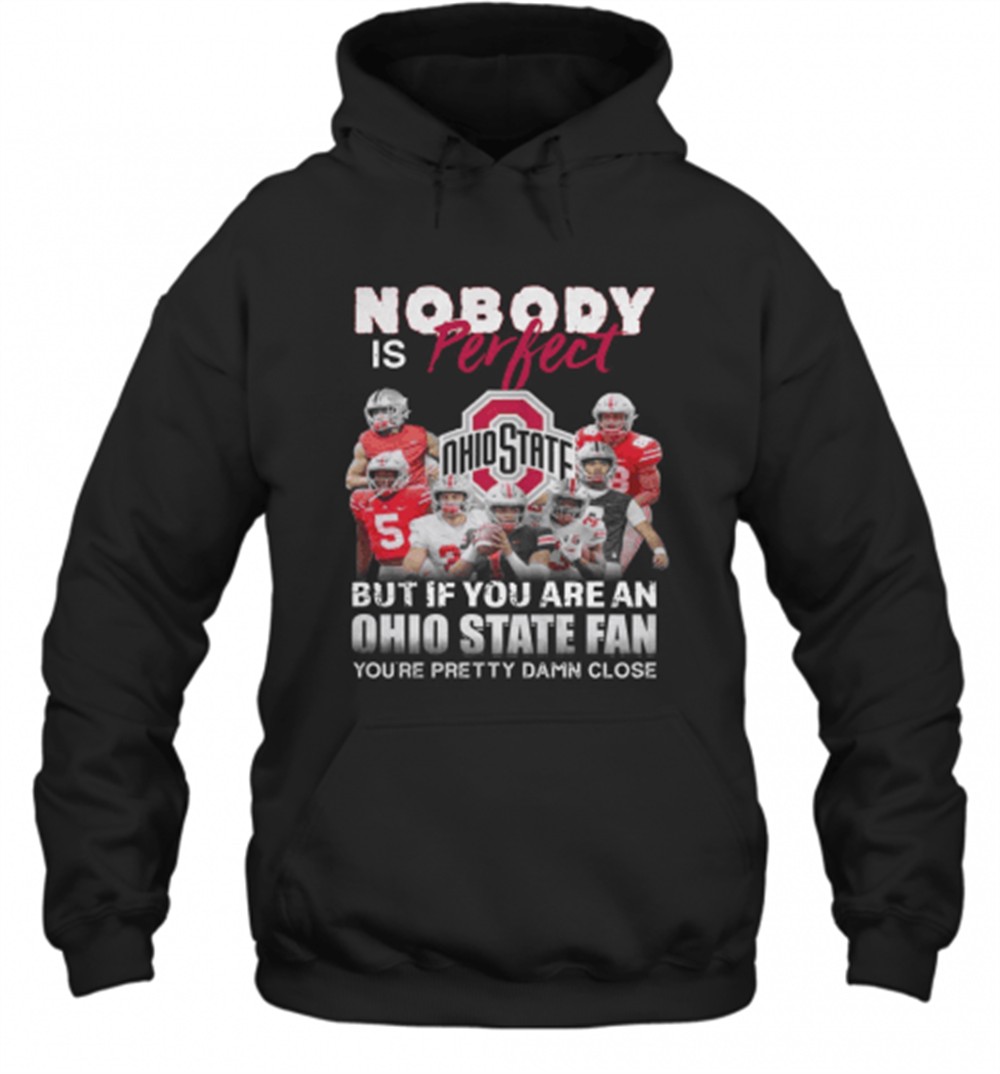 Nobody Is Perfect But If You Are A Ohio State Fan YouRe Pretty Damn Close T-Shirt