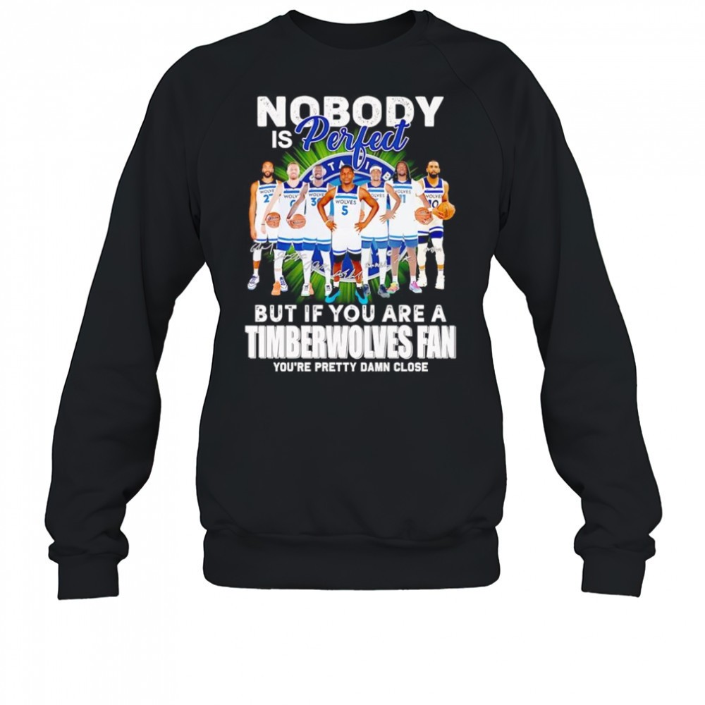 nobody-is-perfect-but-if-you-are-a-timberwolves-fan-youre-pretty-damn-close-shir-44jmytlg Nobody is perfect but if you are a Timberwolves fan youre pretty damn close shirt