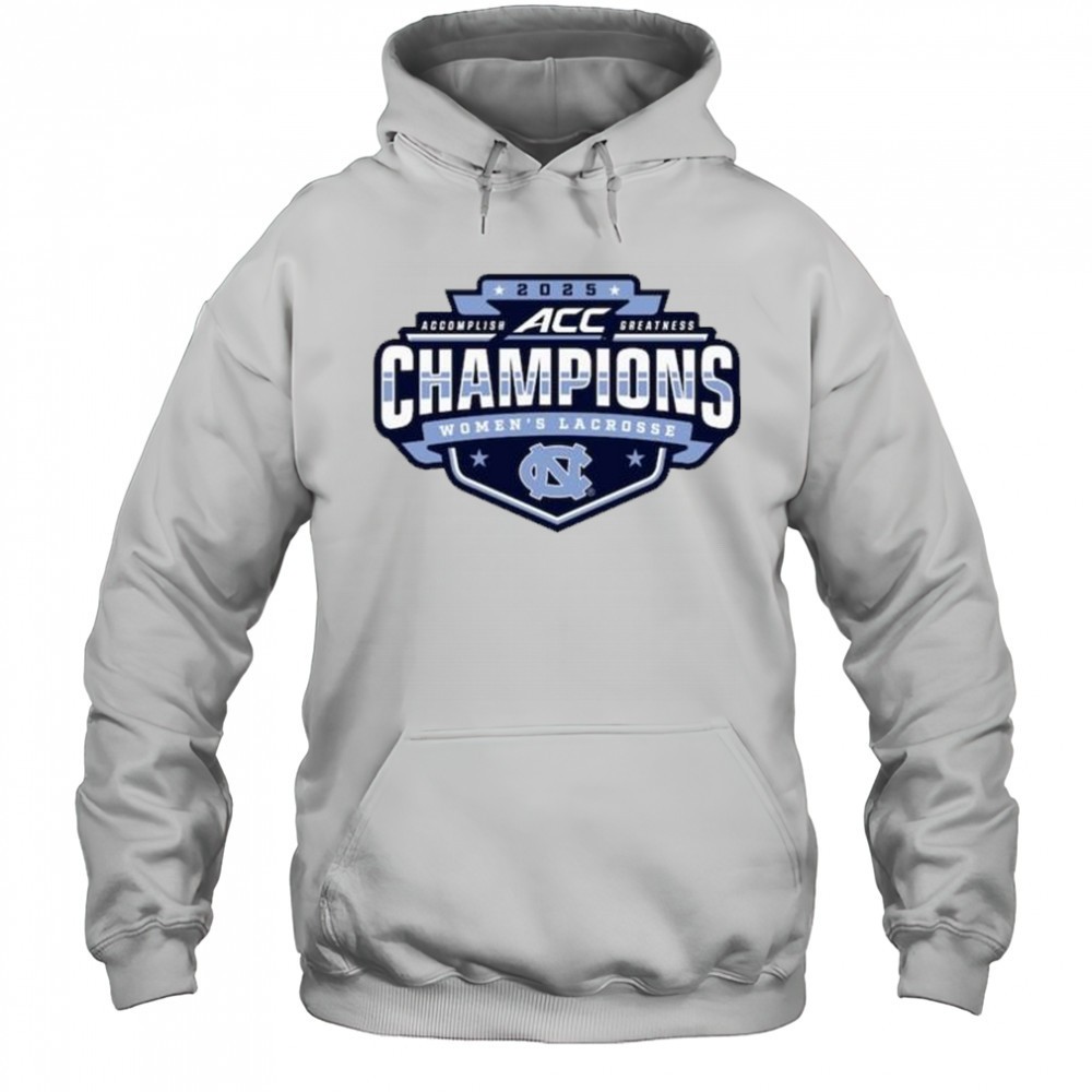 North Carolina Tar Heels 2025 ACC Accomplish Greatness Champions Womens Lacrosse Tournament t-shirt