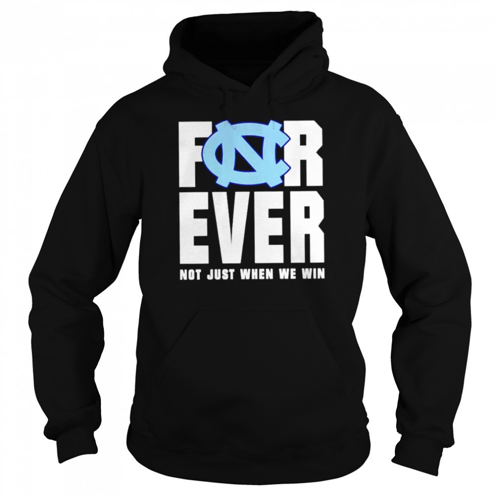 North Carolina Tar Heels forever not just when we win shirt